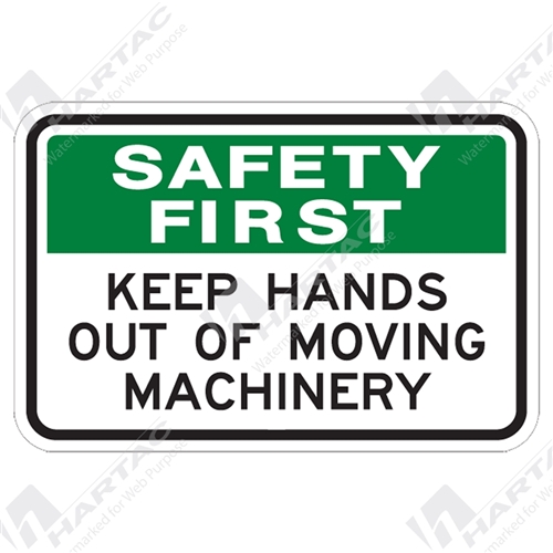 Safety Awareness Signs Safety First Keep Hands Out Of Moving Machinery